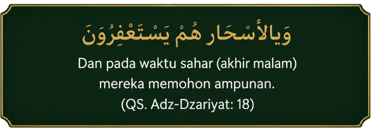Dan pada waktu Sahar mereka memohon ampunan (QS. Adz-Dzariyat: 18)